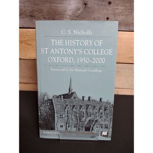 The History of St Antony's College Oxford, 1950-2000 C.S. Nicholls Hardcover